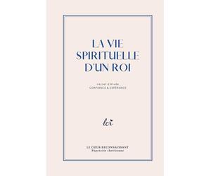 La vie spirituelle d’un roi - Carnet d’étude biblique: Confiance & Espérance à travers les Psaumes