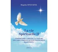La vie spirituelle II Comprendre l'origine, la nature, les caractères et le fonctionnement des esprits ! - Mugisho Nfizi Koya - Verone Eds - broché - Essai