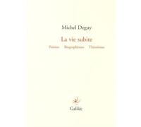La vie subite Poèmes théorèmes biographèmes - Michel Deguy - Galilee - broché - Poésie