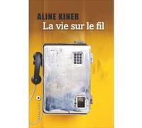 Aline Kiner – La vie sur le fil – Roman – Broché