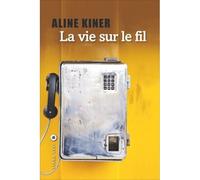 La vie sur le fil - Aline Kiner - Liana levi - broché - Roman