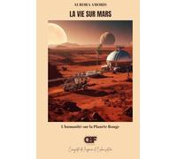 La vie sur Mars: L'humanité sur la Planète Rouge