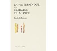 Lucia Calamaro – La vie suspendue – suivi de L'origine du monde