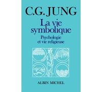 Carl Gustav Jung – La Vie symbolique – Psychologie et vie religieuse – Les Éditions Albin Michel