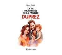 La vie tourmentée de la famille Duprez - Davy Collet - Le Lys Bleu - broché - Roman
