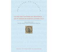 La vie tout entière est pénitence… Les 95 thèses de Martin Luther (1517) - Matthieu Arnold - Presses Universitaires Strasbourg - broché - Essai
