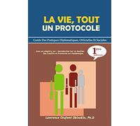 La Vie, Tout Un Protocole: Guide Des Pratiques Diplomatiques, Officielles Et Sociales