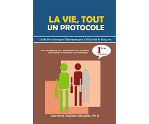 La Vie, Tout Un Protocole: Guide Des Pratiques Diplomatiques, Officielles Et Sociales