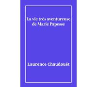 La vie très aventureuse de Marie Papesse
