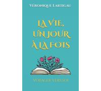 LA VIE , UN JOUR À LA FOIS: Voyager vers soi