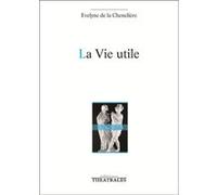 La vie utile Evelyne de La Chenelière (Auteur)