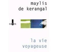 La vie voyageuse Maylis De Kerangal (Auteur)