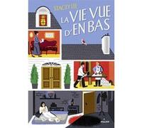 La vie vue d'en bas Stacey Lee (Auteur), Alison Jacquet-Robert (Traduction), Marta Pantaleo (Illustration)