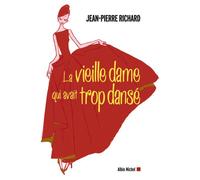 La Vieille Dame qui avait trop dansé - Jean-Pierre Richard - Albin Michel - broché - Roman
