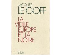 La Vieille Europe et la Nôtre - Jacques Le Goff - Seuil - broché - Livre