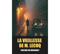 La Vieillesse de M. Lecoq de Fortuné du Boisgobey - Édition Intégrale: Tome 1 & 2 avec biographie de l'auteur