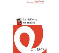La vieillesse en analyse Charlotte Herfray (Auteur), Lucien Israël (Préface)