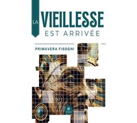 La vieillesse est arrivée - Primavera Fisogni - Le Lys Bleu - broché - Essai