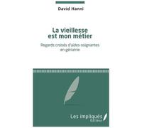 La Vieillesse Est Mon Métier - Regards Croisés D'aides-Soignantes En Gériatrie