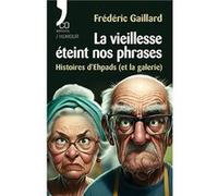 La vieillesse éteint nos phrases Gaillard Frédéric (Auteur)