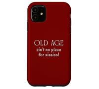 La vieillesse n'est Pas Une Place pour Les articulations hurlantes Sissies Coque pour iPhone 11
