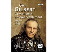 La vieillesse, un émerveillement Guy Gilbert (Auteur)