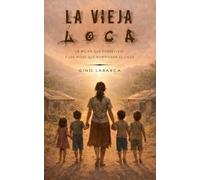 La Vieja Loca: La mujer que sobrevivió y los hijos que rompieron el ciclo