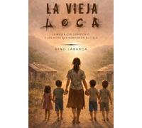 La Vieja Loca: La mujer que sobrevivió y los hijos que rompieron el ciclo