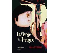 La Vierge à l'Ivrogne - Pierre Tisserand - Paul&Mike - broché - Roman