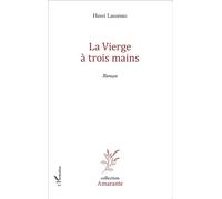 La vierge à trois mains Roman - Henri Lauzenec - L'harmattan - broché - Roman