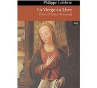 La vierge au livre LEFEBVRE PHILIPPE (Auteur)