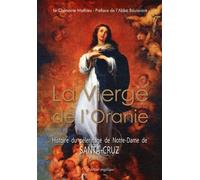 La Vierge De L'oranie - Histoire Du Pèlerinage De Notre-Dame De Santa-Cruz