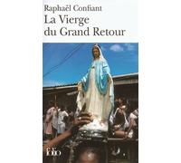 Raphaël Confiant – La Vierge du Grand Retour – Roman – Poche – Gallimard