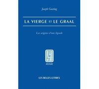 La Vierge et le Graal Les origines d'une légende - Joseph Goering - Belles Lettres - broché - Etude