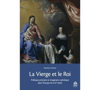 La vierge et le roi Politique princière et imaginaire catholique dans l'europe du xviie siècle - Damien Tricoire - Sorbonne Universite Presses - broché - Etude