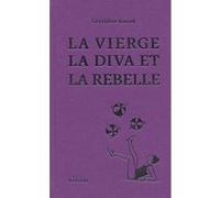 La Vierge, la Diva et la Rebelle Géraldine Kosiak (Auteur), Brigitte Giraud (Préface)