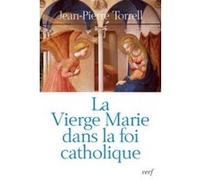 La vierge marie dans la foi catholique Jean-Pierre Torrell (Auteur)