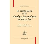La Vierge Marie et le Cantique des cantiques au Moyen Âge Traduit de l’anglais (États-Unis) par Jonathan de Jésus Marie Joseph, o.c.d. - Rachel Fulton Brown - Honore Champion - broché - Essai