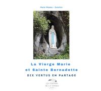 La Vierge Marie et Sainte Bernadette: Dix Vertus en partage