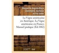 La Vigne Américaine En Amérique. La Vigne Américaine En France. Manuel Pratique: De Viticulture Américaine En France