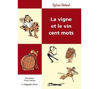 La Vigne Et Le Vin Cent Mots - Sylvie Reboul - Le Polygraphe - broché - Guide