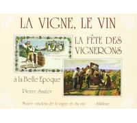 La Vigne. Le Vin. La Fete Des Vignerons A La Belle-Epoque