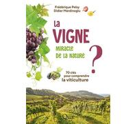 La Vigne, Miracle De La Nature ? - 70 Clés Pour Comprendre La Viticulture