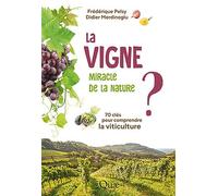 La Vigne, Miracle De La Nature ? - 70 Clés Pour Comprendre La Viticulture
