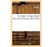La vigne, voyage autour des vins de France (Éd.1878) Bertall (Auteur)