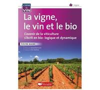 La Vignes, Le Vin Et Le Bio - L'avenir De La Viticulture S'écrit En Bio-Logique Et Dynamique