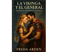 LA VIKINGA Y EL GENERAL. Romance Histórico Vikingo: Aventura, poder y deseo en una ciudad hecha de oro y mentiras. Ella trajo la tormenta. Él juró sobrevivir al deseo