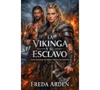 LA VIKINGA Y SU ESCLAVO. DARK ROMANCE HISTÓRICO VIKINGO EN ESPAÑOL: Lo compró por desprecio. Lo marcó para salvarlo. Ahora él arderá por ella