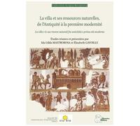 La Villa Et Ses Ressources Naturelles, De L'antiquité À La Première Modernité - La Villa E Le Sue Risorse Naturali Fra Antichita E Prima Eta Moderna