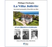 La villa Juliette Une muse normande à Pourville-sur-Mer - Philippe Clochepin - Du Palio - broché - Monographie